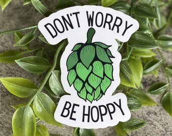 Don't Worry, Be Hoppy Vinyl Sticker - Waterproof, Weatherproof