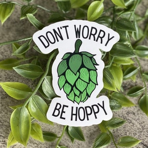 Soddisfa la tua sete di divertimento - Non preoccuparti, sii adesivo in vinile Hoppy! Impermeabile, resistente alle intemperie e lavabile in lavastoviglie!