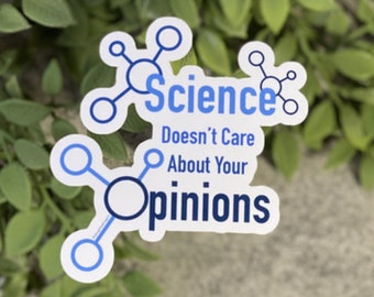 Science Doesn't Care About Your Opinions Sticker