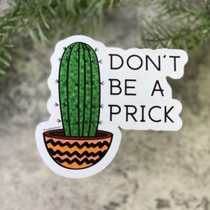 Dodaj trochę zabawy do życzliwości z naszą naklejką „Don't Be a Prick” Cactus! Wodoodporna, odporna na warunki atmosferyczne i nadająca się do mycia w zmywarce!