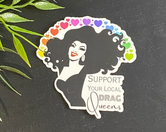 Support Local Drag Queens Vinyl Sticker: Weatherproof, Dishwasher Safe