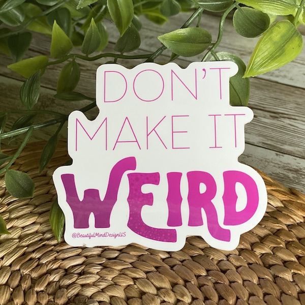 Don't Make it Weird Sticker