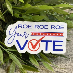 Roe Roe Roe Your Vote Vinyl Sticker