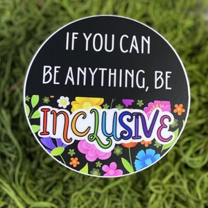 If You Can Be Anything, Be Inclusive Vinyl-Aufkleber