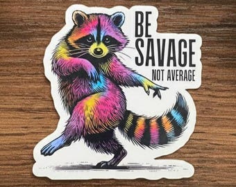 Be Savage, Not Average Vinyl Sticker, Waterproof, Weatherproof, and Dishwasher Safe!