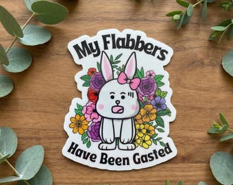 My Flabbers Have Been Gasted Sticker | Cute Bunny Floral Vinyl Sticker | Funny Quote Die Cut | Water Bottle Laptop Decal | Waterproof Gift