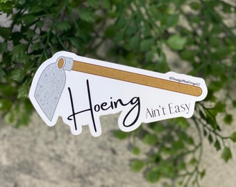 Embrace the Hoe: 'Hoeing Ain't Easy' Vinyl Garden Sticker - Fun & Whimsical Gardening Decor - Waterproof, Weatherproof, and Dishwasher Safe!