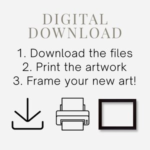May include: Digital download instructions with icons for downloading, printing, and framing artwork. The text reads: "DIGITAL DOWNLOAD 1. Download the files 2. Print the artwork 3. Frame your new art!"