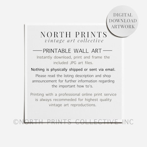 Peut inclure: Une carte blanche avec du texte noir qui dit "NORTH PRINTS vintage art collective - PRINTABLE WALL ART - T&eacute;l&eacute;chargez, imprimez et encadrez instantan&eacute;ment les fichiers JPG inclus. Rien n'est exp&eacute;di&eacute; physiquement ou envoy&eacute; par e-mail. Veuillez lire la description de l'annonce et l'annonce de la boutique pour plus d'informations concernant les instructions importantes. L'impression avec un service d'impression en ligne professionnel est toujours recommand&eacute;e pour une qualit&eacute; d'art vintage sup&eacute;rieure. &copy;NORTH PRINTS COLLECTIVE INC"