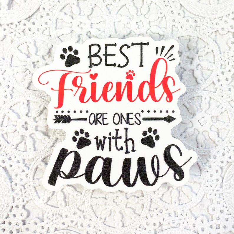 Water Bottle Sticker Planners Decal Laptop Decal Best Friends are the Ones with Paws Vinyl Sticker HydroFlask