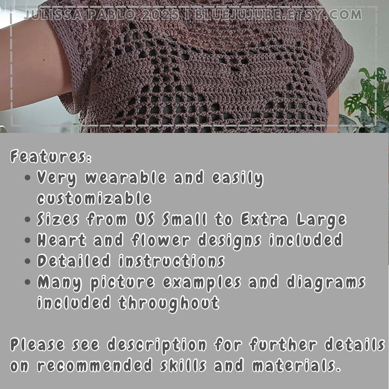 May include: A close-up of a brown crochet top with a lacy pattern. The top is very wearable and easily customizable. Sizes range from US Small to Extra Large. Heart and flower designs are included. Detailed instructions and many picture examples and diagrams are included throughout.