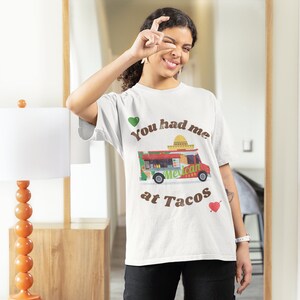 Mexican Food &quot; You had me at Tacos.&quot; Unisex Garment-Dyed T-shirt, Latina Shirts, Funny Latina Tee
