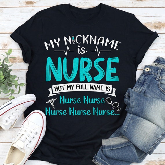 My Nickname Is Nurse But My Full Name Is Nurse Nurse Nurse Etsy