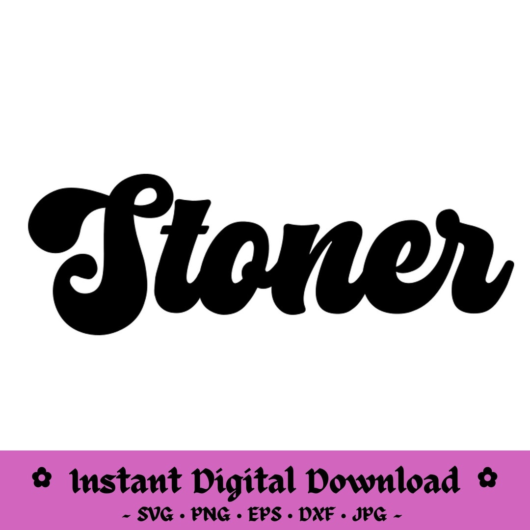 Stoner SVG, PNG, JPG, Dxf and Eps File Types Ready for Instant Download