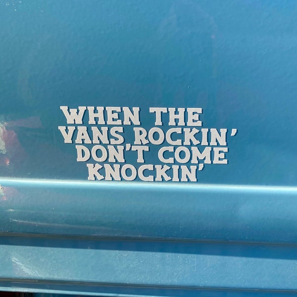 When The Vans Rockin' Dont Come Knockin', Car Van Vinyl Decal, 29 Colours, Funny Vinyl