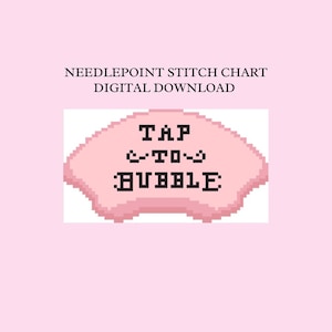 May include: A digital download needlepoint stitch chart with a pink bubble design. The bubble contains the text "TAP TO BUBBLE" in black pixelated letters. The background is a light pink color.