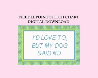 May include: A digital needlepoint stitch chart with the text "I'D LOVE TO, BUT MY DOG SAID NO" in a light blue pixel font, framed by a green and blue Greek key border, on a pink background.
