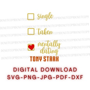 May include: A digital download graphic with a gold check box and the text "Single" above it, a gold check box and the text "Taken" below it, and a gold check box with a red heart inside and the text "Mentally dating Tony Stark" below it.