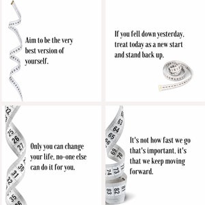 Four white motivational quotes with a white measuring tape curled up in the corner of each image. The first quote reads 'Aim to be the very best version of yourself.' The second quote reads 'If you fell down yesterday, treat today as a new start and stand back up.' The third quote reads 'Only you can change your life, no-one else can do it for you.' The fourth quote reads 'It's not how fast we go that's important, it's that we keep moving forward.'