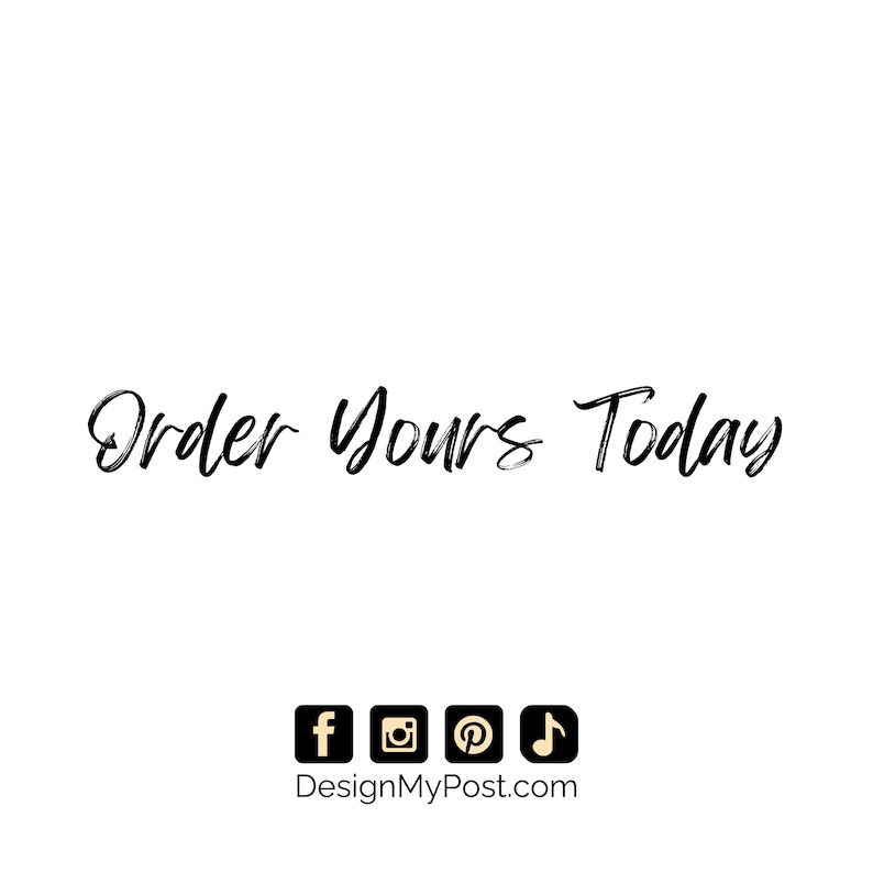 May include: Black and white text on a white background that reads "Order Yours Today". Below the text are social media icons for Facebook, Instagram, Pinterest, and music. The text "DesignMyPost.com" is below the icons.