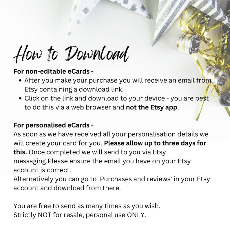 May include: Text-based instructions on how to download digital eCards. The instructions explain that after purchasing a non-editable eCard, a download link will be sent via email. For personalized eCards, it may take up to three days to receive the download link. The text also states that the eCards are for personal use only and not for resale.