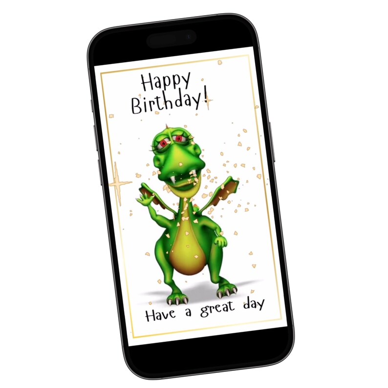 May include: A smartphone displaying a birthday card with a green cartoon dragon and the text "Happy Birthday! Have a great day."