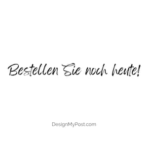 May include: Black and white text on a white background that reads "Bestellen Sie noch heute!" and "DesignMyPost.com".