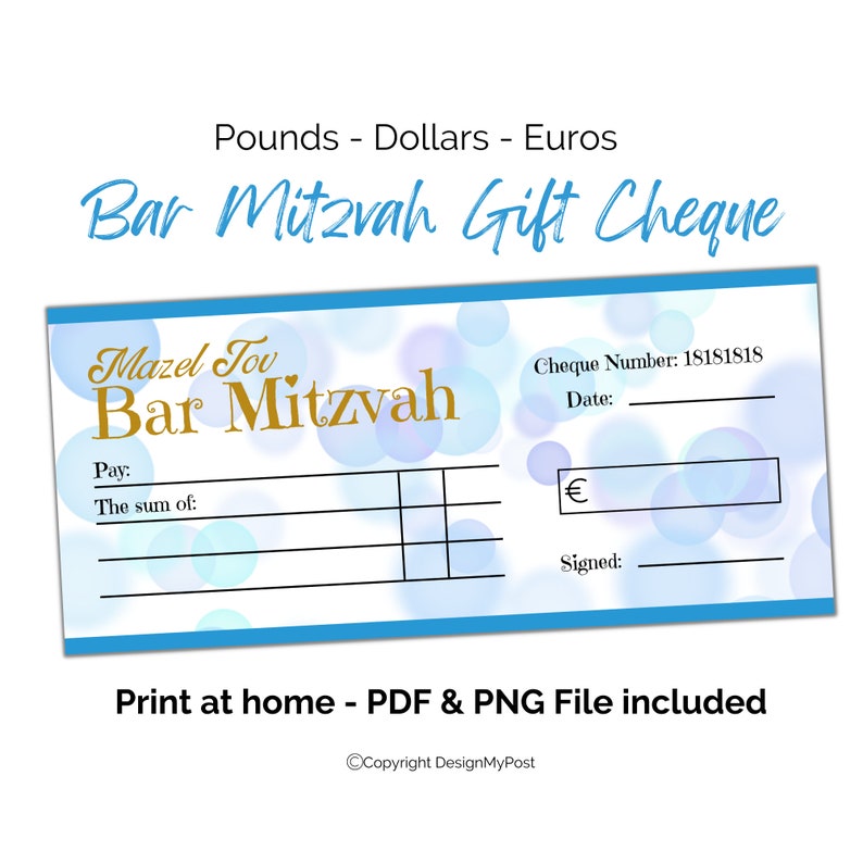 May include: A blue and white gift certificate with a blue and white background with a white border. The text "Bar Mitzvah Gift Cheque" is in a blue font. The text "Mazel Tov Bar Mitzvah" is in a gold font. The text "Cheque Number: 18181818" is in a black font. The text "Date:" is in a black font. The text "Pay: The sum of:" is in a black font. The text "&euro;" is in a black font. The text "Signed:" is in a black font. The text "Print at home - PDF & PNG File included" is in a black font. The text "Copyright DesignMyPost" is in a black font.