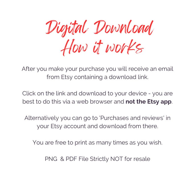 May include: White background with red text that reads "Digital Download How it works." Instructions are provided on how to download a digital purchase from Etsy, including the advice to use a web browser instead of the Etsy app.