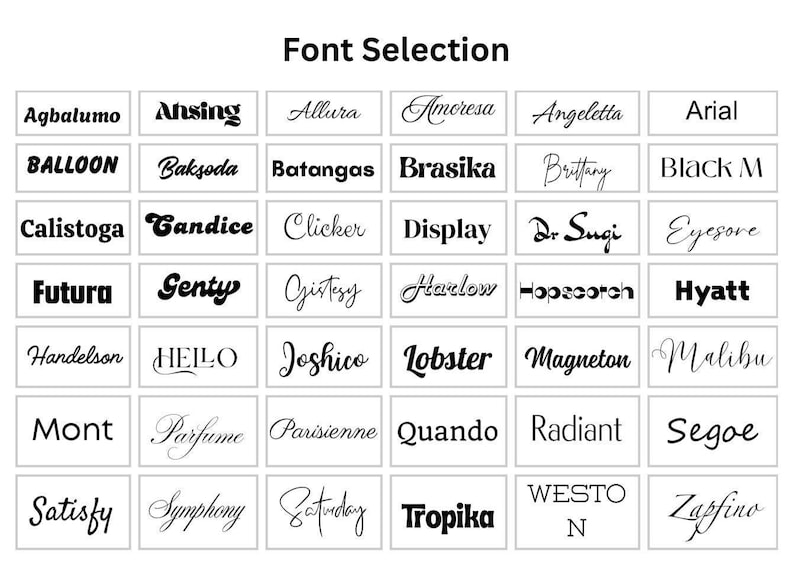 May include: A selection of fonts displayed in a grid, titled "Font Selection". Each font is shown in a small rectangular box with the font name underneath. Fonts include "Agbalumo", "Ansing", "Allura", "Amoresa", "Angeletta", "Arial", "Balloon", "Baksoda", "Batangas", "Brasika", "Brittany", "Black M", "Calistoga", "Candice", "Clicker", "Display", "Dr Sugi", "Eyesore", "Futura", "Genty", "Gistesy", "Harlow", "Hopscotch", "Hyatt", "Handelson", "HEILO", "Joshico", "Lobster", "Magneton", "Malibu", "Mont", "Parfume", "Parisienne", "Quando", "Radiant", "Segoe", "Satisfy", "Symphony", "Saturday", "Tropika", "WESTO N", and "Zapfino".