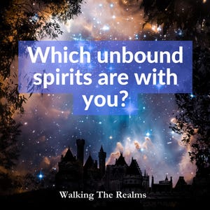 May include: A digital art image features a starry night sky with a castle silhouette at the bottom. Text in a blue rectangle reads, "Which unbound spirits are with you?" The text "Walking The Realms" is at the bottom.