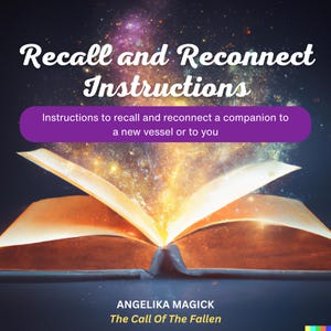 Self-Guided Instructions for Recalling Your Spirit Companion to a New Vessel or to Yourself – ONLY for Angelika Magick&#39;s Companion