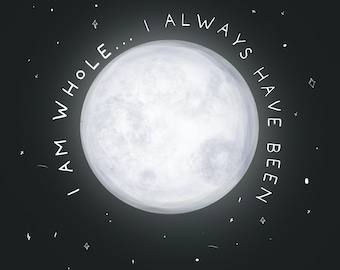 I am whole... I always have been : illustration print (FULL MOON)