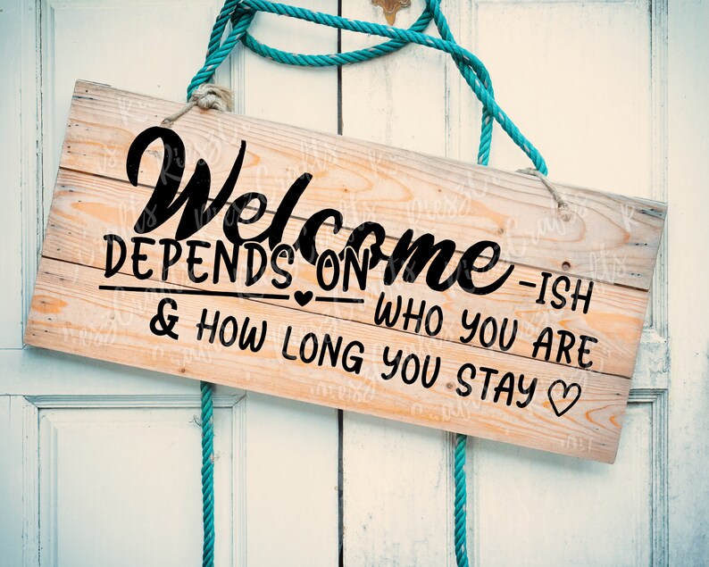 Welcome-Ish Svg Depends On Who You Are And How Long You Stay | Etsy