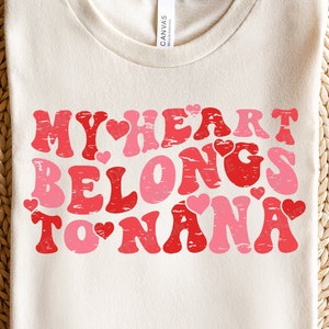 My Heart Belongs to Nana SVG, Valentine Svg, Distressed Valentine Png, Love Svg, Heart, Grandma Valentines Day Shirt, Svg Files for Cricut