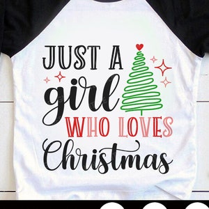 Just a girl who loves Christmas SVG, Christmas Svg, Christmas Tree Svg, Sublimation Png, Funny Christmas Girl Shirts, Svg Files for Cricut