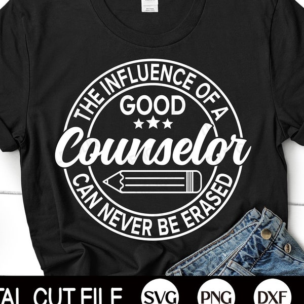 School Counselor SVG, School Quote, Funny Teacher Appreciation, Influence Of a Good Counselor Can Never Be Erased, Svg Files For Cricut