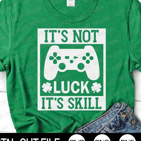 St Patrick Day Video Game SVG, It's not luck it's skill Svg, Shamrock Svg, Clover, Boys St Patricks Shirt, Png, Svg Files For Cricut