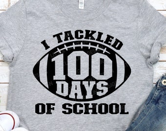 I Tackled 100 Days of School SVG, 100 days of School Svg, Football, School Svg, Teacher, 100 days Boy Shirt, Dxf, Png, Svg Files for Cricut