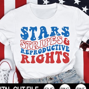 Stars Stripes Reproductive Rights SVG, 4 juli Svg, Patriotic Svg, Pro Choice, 1973 bescherm ree, Retro Shirt, Png, Svg Files for Cricut