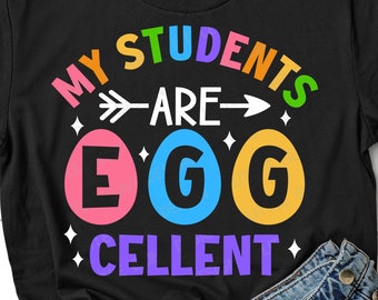 My Students are Egg-cellent Svg, Teacher Easter Svg, Easter Egg Svg, Teacher Easter Shirt, Png, Svg Files For Cricut, Silhouette