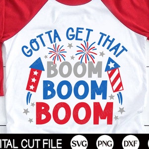 Gotta get that Boom Boom Boom SVG, 4th of July Svg, Patriotic Svg, America Boy, Kids 4th July Shirt, Png, Svg Files for Cricut