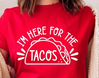 I'm Here For The Tacos, Taco Tuesday Svg, Taco Quote Svg, Mexican Svg, Taco Tuesday Shirt, Png, Svg Files For Cricut, Silhouette