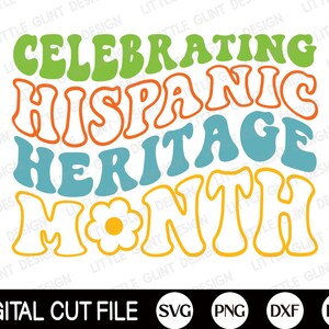 May include: A digital cut file design featuring the text "Celebrating Hispanic Heritage Month" in a retro, groovy font style. The text is in shades of green, orange, blue, and yellow.