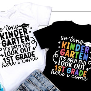 Kindergarten Graduación SVG, So Long kindergarten ha sido divertido mira 1er grado aquí voy, Back To School Shirt, Svg Files For Cricut