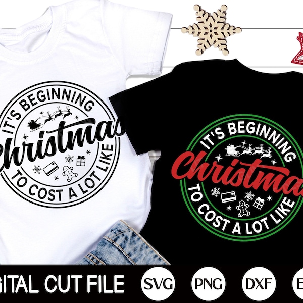 It's Beginning To Cost A Lot Like Christmas SVG, Christmas Shopping SVG, Sleigh rides Svg, Funny Christmas Quote Shirt, Svg Files for Cricut