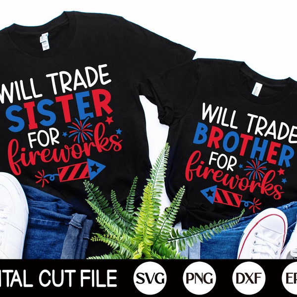 Will Trade For Fireworks SVG, 4th of July Svg, Patriotic Svg, Funny Brother Sister Svg, Kids 4th July Shirt, Png, Svg Files for Cricut