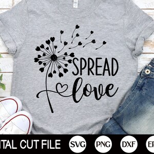 Spread Love SVG, Valentine SVG, Valentine's Day SVG, Dandelion, Kindness, Love quote, Gift for mom, Mom Shirt, Png, Svg Files for Cricut