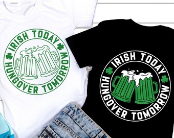 Irish Today Hungover Tomorrow SVG, Funny St Patricks Day SVG, Shamrock Png, Clover Svg, St Patricks Shirt, Svg Files For Cricut
