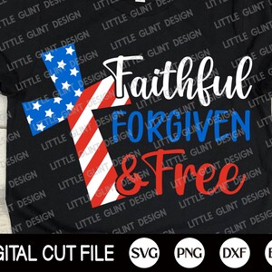 4 juillet Svg, Faithful Forgiven and Free Svg, Christian Svg, Memorial day, American Cross Shirt, American Flag, Svg Files For Cricut